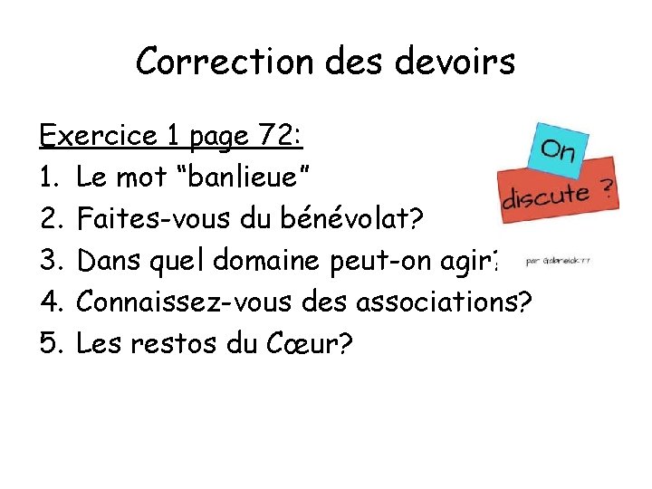 Correction des devoirs Exercice 1 page 72: 1. Le mot “banlieue” 2. Faites-vous du