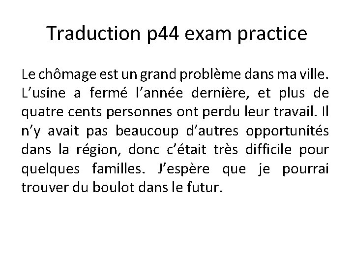 Traduction p 44 exam practice Le chômage est un grand problème dans ma ville.