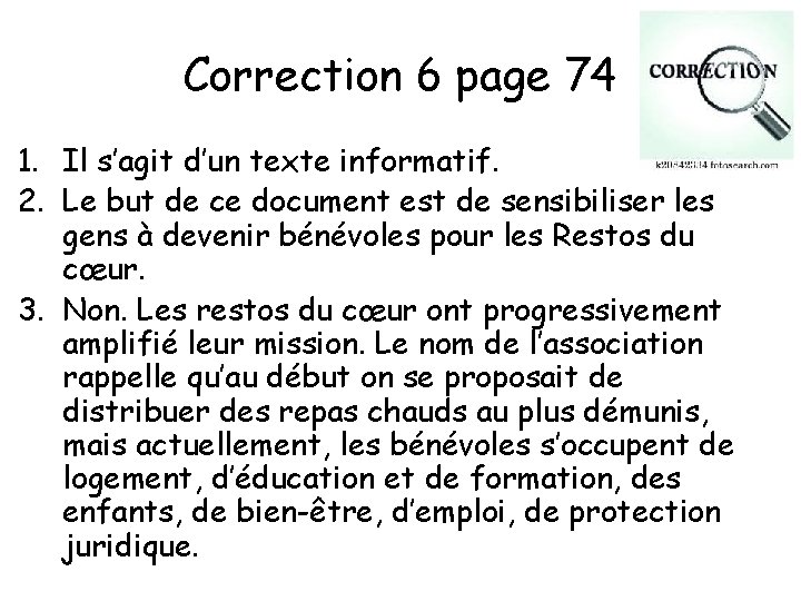 Correction 6 page 74 1. Il s’agit d’un texte informatif. 2. Le but de