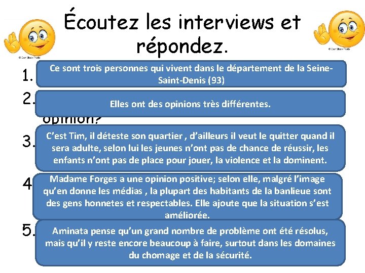 Écoutez les interviews et répondez. Ce sont trois personnes qui vivent dans le département