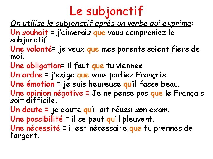 Le subjonctif On utilise le subjonctif après un verbe qui exprime: Un souhait =