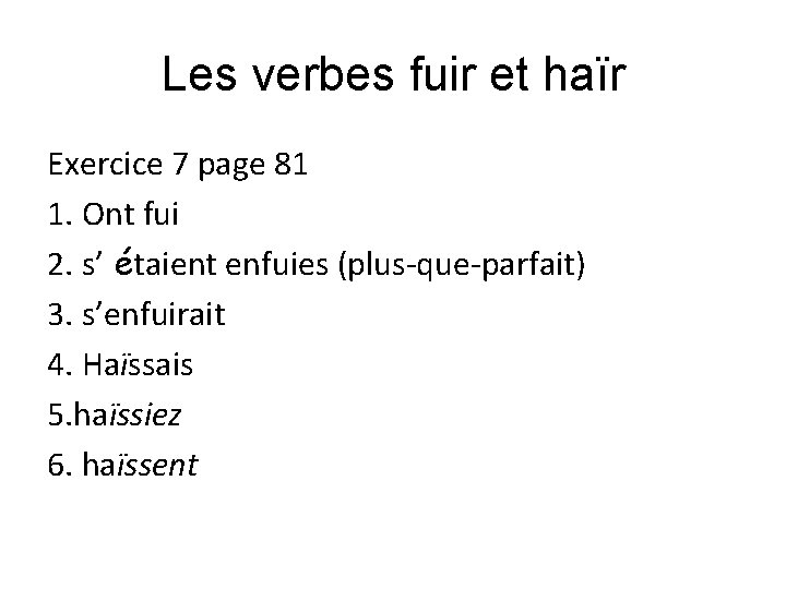 Les verbes fuir et haïr Exercice 7 page 81 1. Ont fui 2. s’