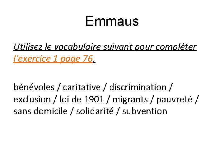 Emmaus Utilisez le vocabulaire suivant pour compléter l’exercice 1 page 76. bénévoles / caritative