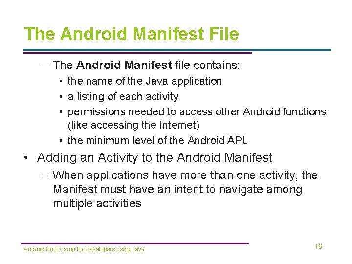 The Android Manifest File – The Android Manifest file contains: • the name of