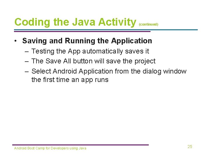 Coding the Java Activity (continued) • Saving and Running the Application – Testing the