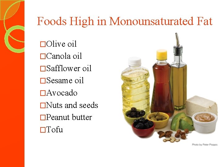Foods High in Monounsaturated Fat �Olive oil �Canola oil �Safflower oil �Sesame oil �Avocado