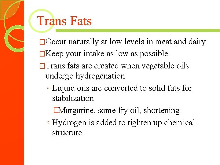 Trans Fats �Occur naturally at low levels in meat and dairy �Keep your intake