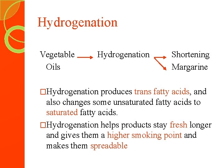 Hydrogenation Vegetable Oils Hydrogenation �Hydrogenation Shortening Margarine produces trans fatty acids, and also changes