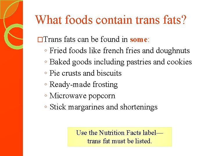 What foods contain trans fats? �Trans ◦ ◦ ◦ fats can be found in