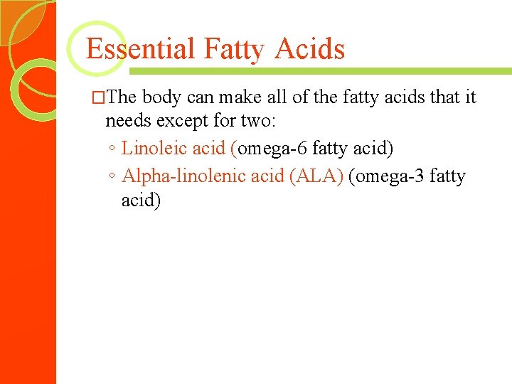 Essential Fatty Acids �The body can make all of the fatty acids that it