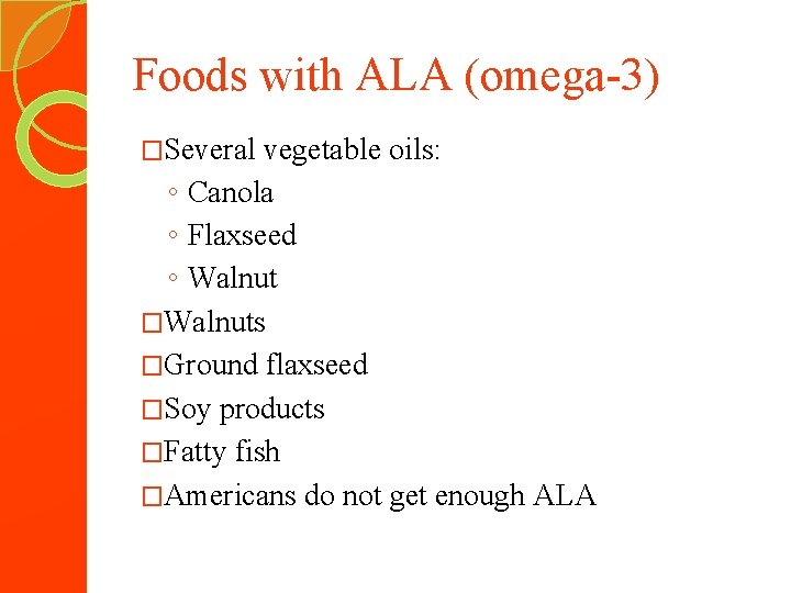 Foods with ALA (omega-3) �Several vegetable oils: ◦ Canola ◦ Flaxseed ◦ Walnut �Walnuts