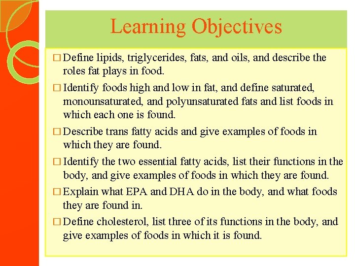 Learning Objectives � Define lipids, triglycerides, fats, and oils, and describe the roles fat