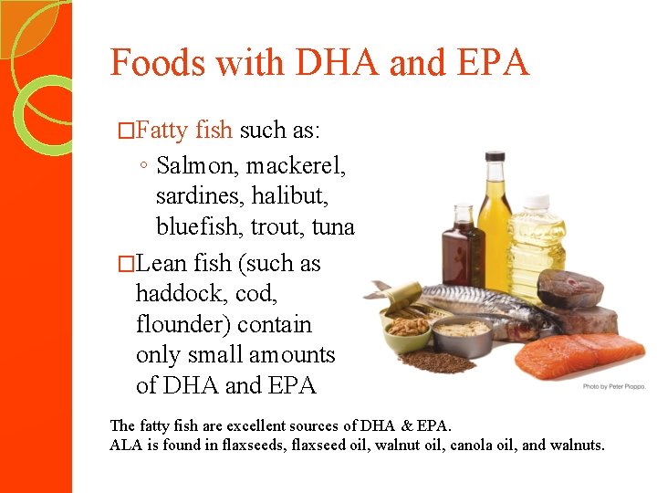 Foods with DHA and EPA �Fatty fish such as: ◦ Salmon, mackerel, sardines, halibut,