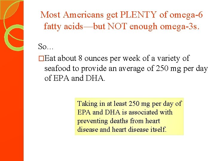 Most Americans get PLENTY of omega-6 fatty acids—but NOT enough omega-3 s. So… �Eat