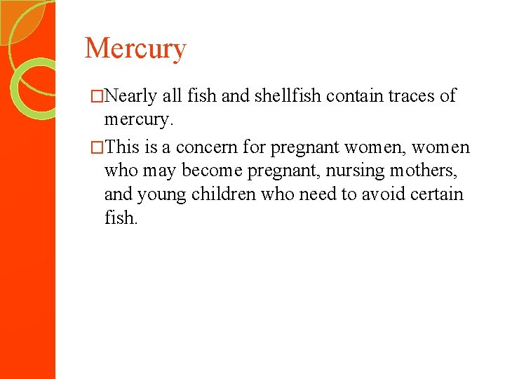 Mercury �Nearly all fish and shellfish contain traces of mercury. �This is a concern
