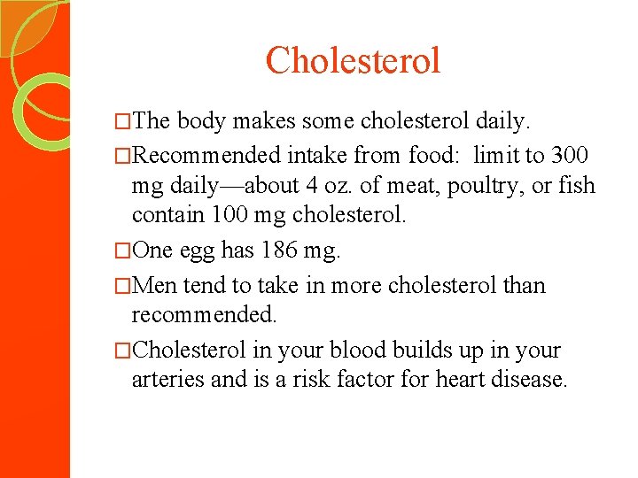 Cholesterol �The body makes some cholesterol daily. �Recommended intake from food: limit to 300