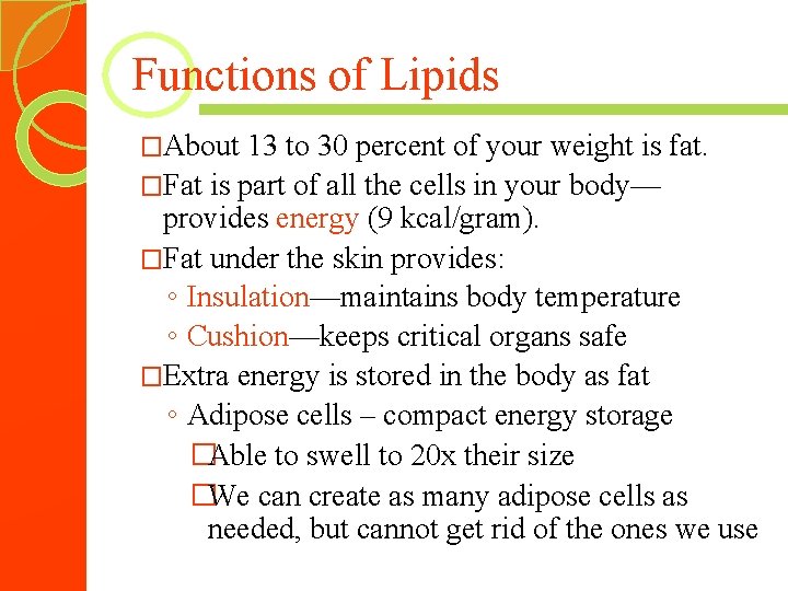 Functions of Lipids �About 13 to 30 percent of your weight is fat. �Fat