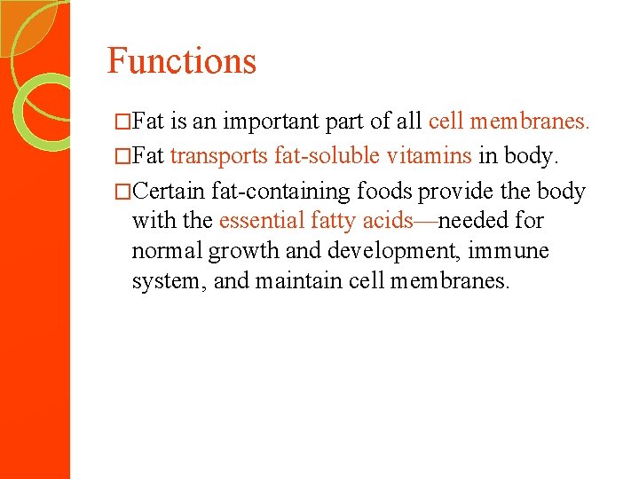 Functions �Fat is an important part of all cell membranes. �Fat transports fat-soluble vitamins