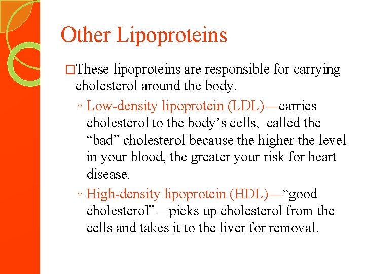Other Lipoproteins �These lipoproteins are responsible for carrying cholesterol around the body. ◦ Low-density