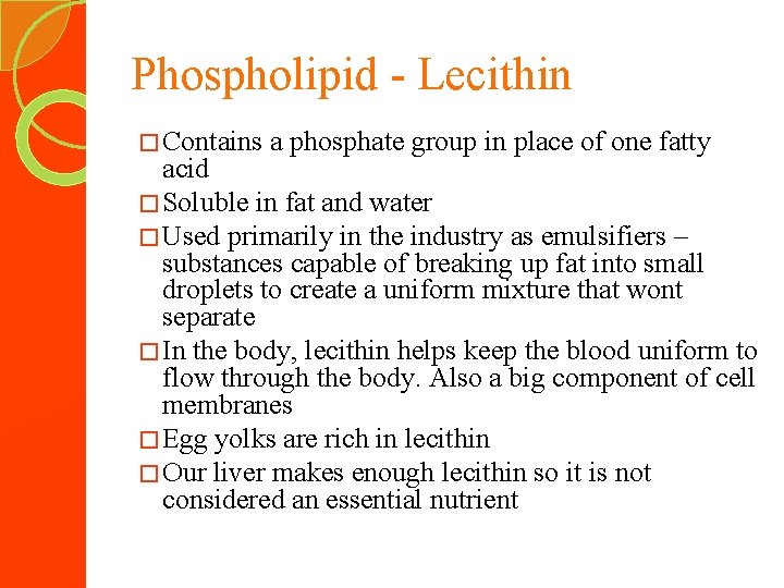 Phospholipid - Lecithin � Contains a phosphate group in place of one fatty acid