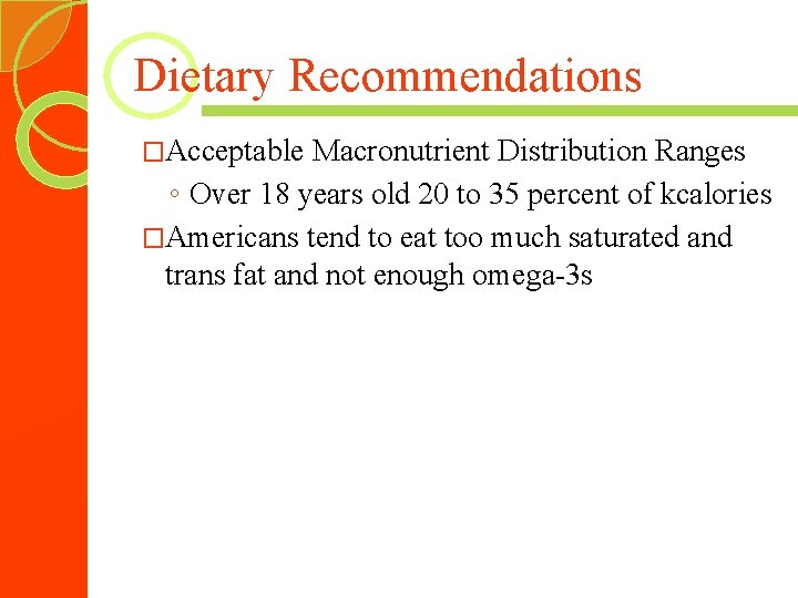 Dietary Recommendations �Acceptable Macronutrient Distribution Ranges ◦ Over 18 years old 20 to 35
