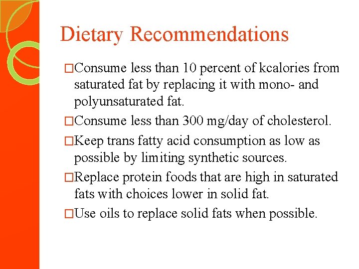 Dietary Recommendations �Consume less than 10 percent of kcalories from saturated fat by replacing