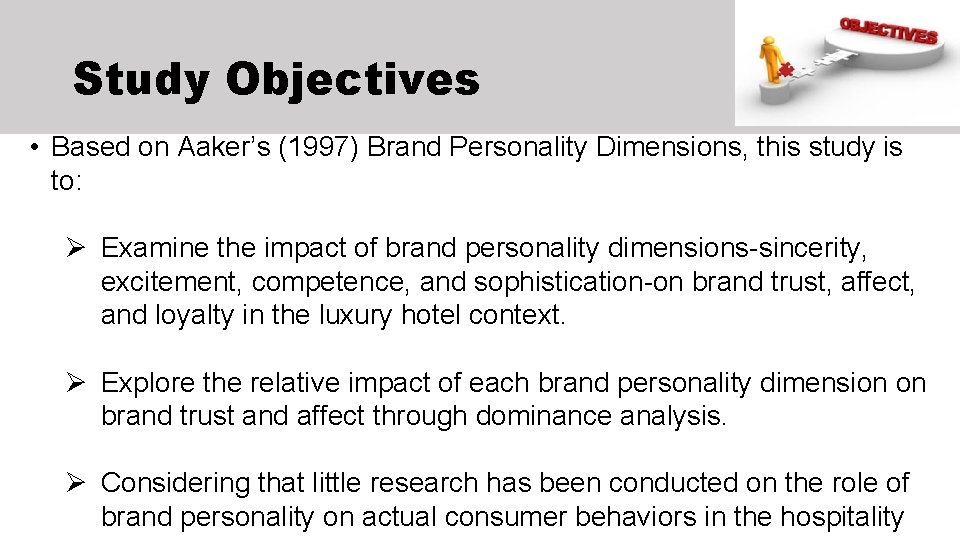 Study Objectives • Based on Aaker’s (1997) Brand Personality Dimensions, this study is to: