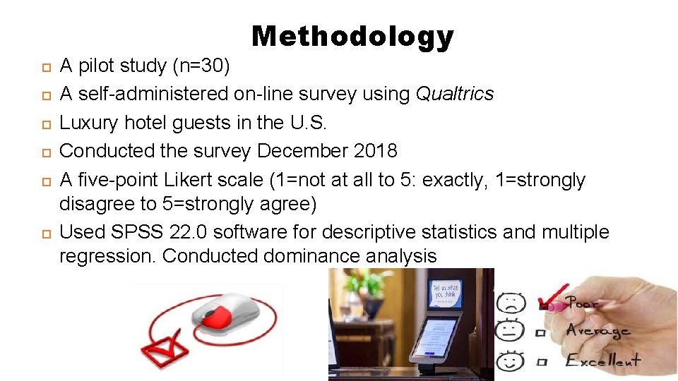 Methodology A pilot study (n=30) A self-administered on-line survey using Qualtrics Luxury hotel guests