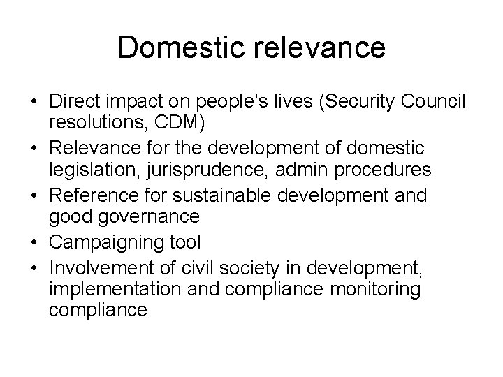 Domestic relevance • Direct impact on people’s lives (Security Council resolutions, CDM) • Relevance