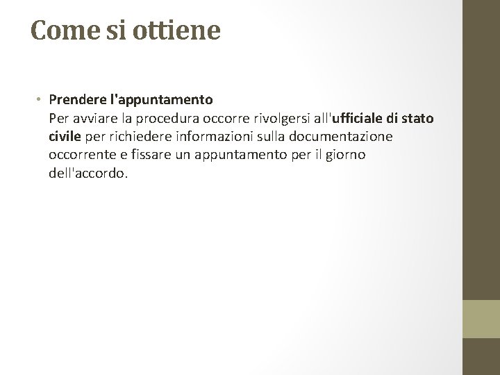 Come si ottiene • Prendere l'appuntamento Per avviare la procedura occorre rivolgersi all'ufficiale di