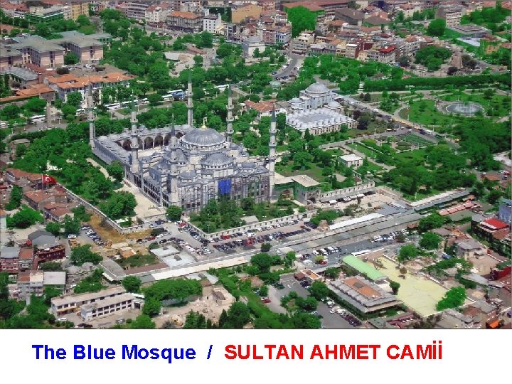 The Blue Mosque / SULTAN AHMET CAMİİ 