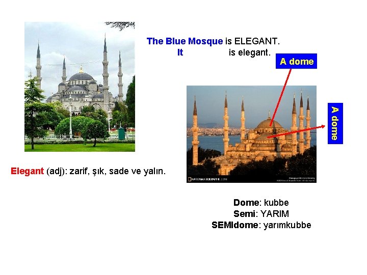 The Blue Mosque is ELEGANT. It is elegant. A dome Elegant (adj): zarif, şık,
