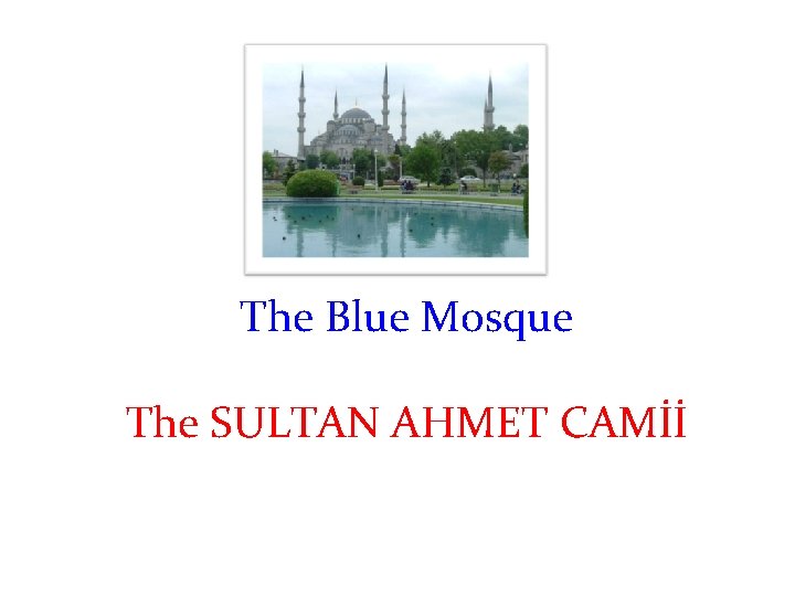 The Blue Mosque The SULTAN AHMET CAMİİ 