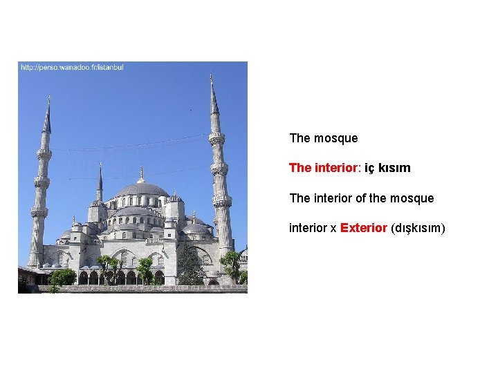 The mosque The interior: iç kısım The interior of the mosque interior x Exterior