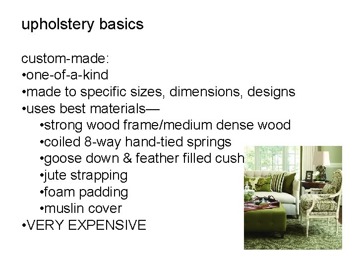 upholstery basics custom-made: • one-of-a-kind • made to specific sizes, dimensions, designs • uses