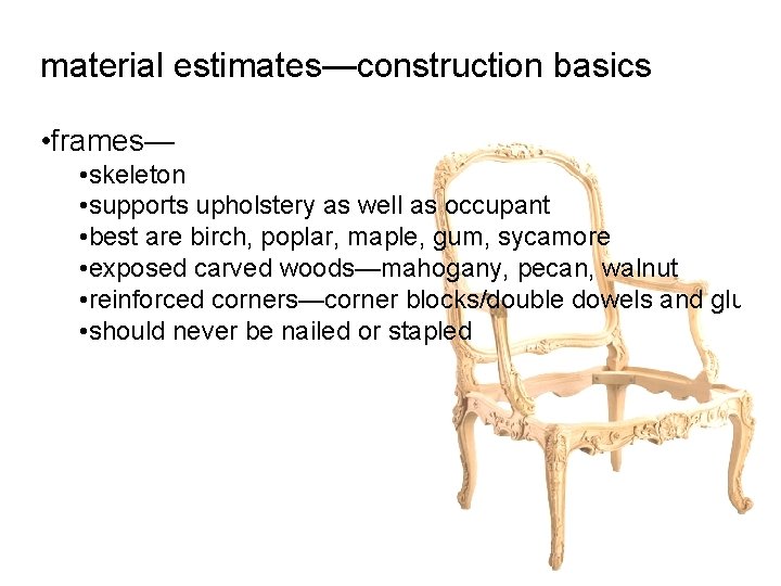 material estimates—construction basics • frames— • skeleton • supports upholstery as well as occupant