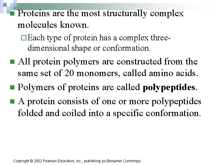 n Proteins are the most structurally complex molecules known. ¨ Each type of protein