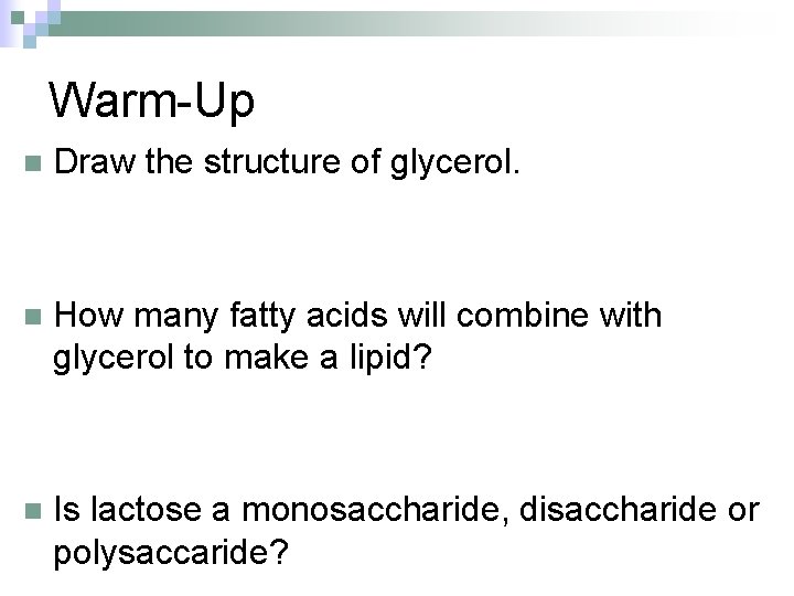 Warm-Up n Draw the structure of glycerol. n How many fatty acids will combine