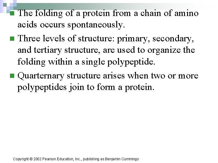 The folding of a protein from a chain of amino acids occurs spontaneously. n