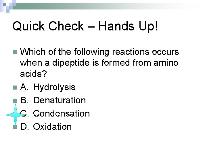 Quick Check – Hands Up! Which of the following reactions occurs when a dipeptide