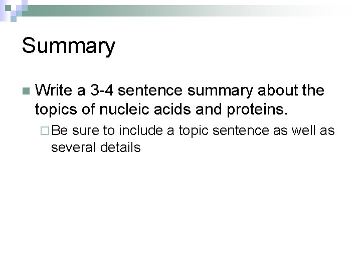 Summary n Write a 3 -4 sentence summary about the topics of nucleic acids