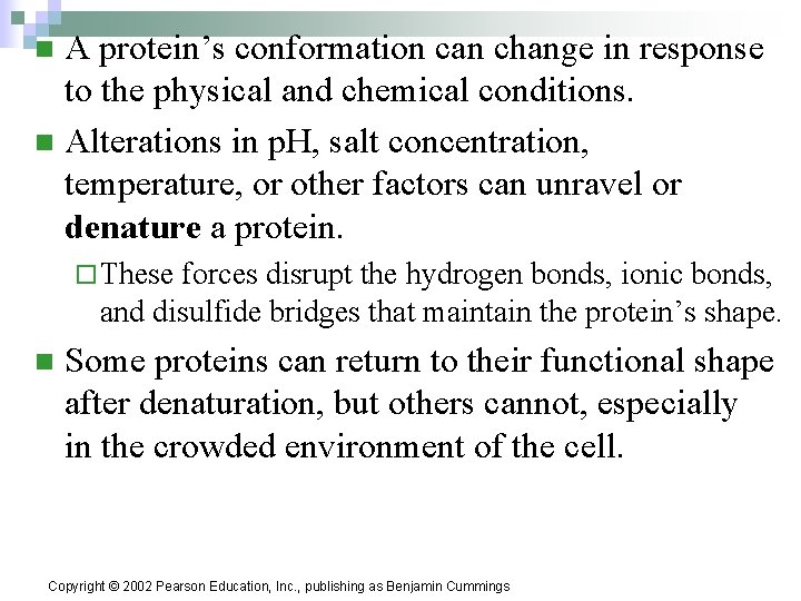 A protein’s conformation can change in response to the physical and chemical conditions. n