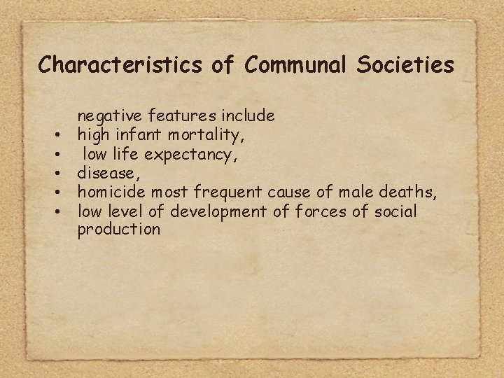 Characteristics of Communal Societies • • • negative features include high infant mortality, low