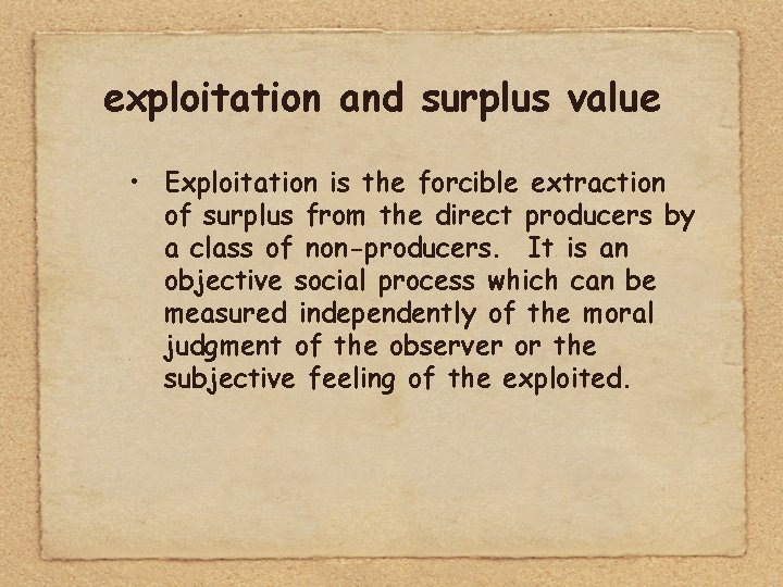 exploitation and surplus value • Exploitation is the forcible extraction of surplus from the