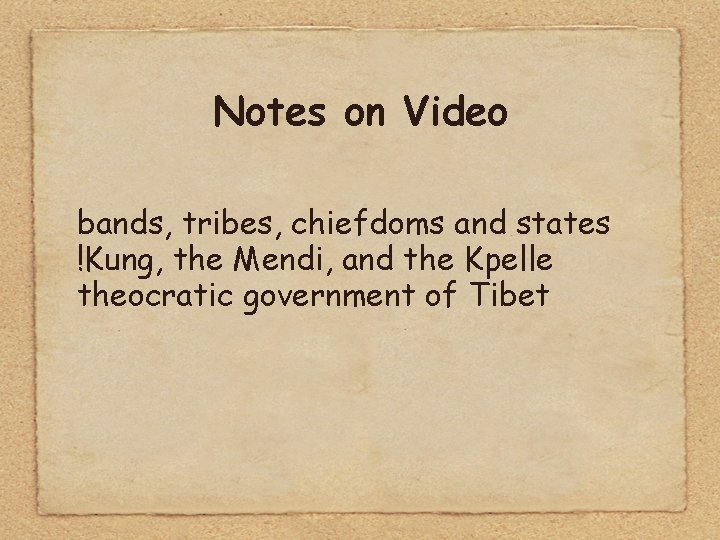 Notes on Video bands, tribes, chiefdoms and states !Kung, the Mendi, and the Kpelle