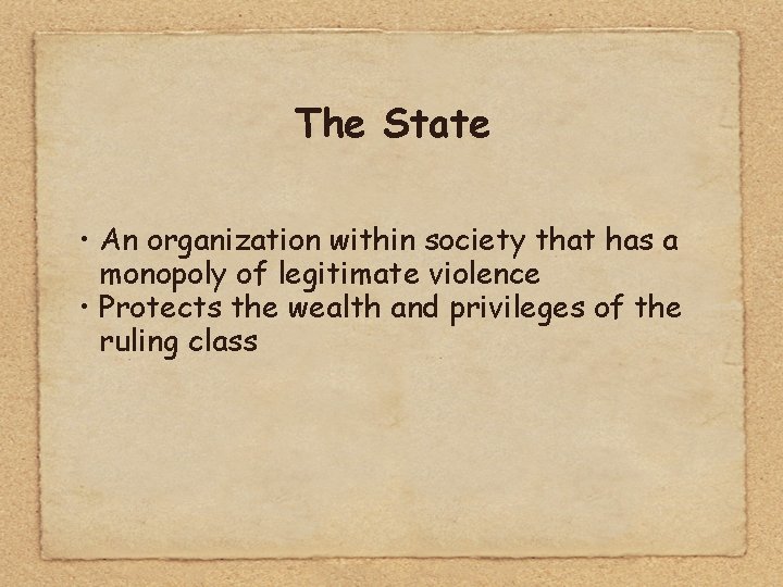 The State • An organization within society that has a monopoly of legitimate violence