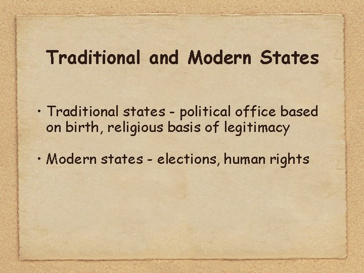 Traditional and Modern States • Traditional states - political office based on birth, religious