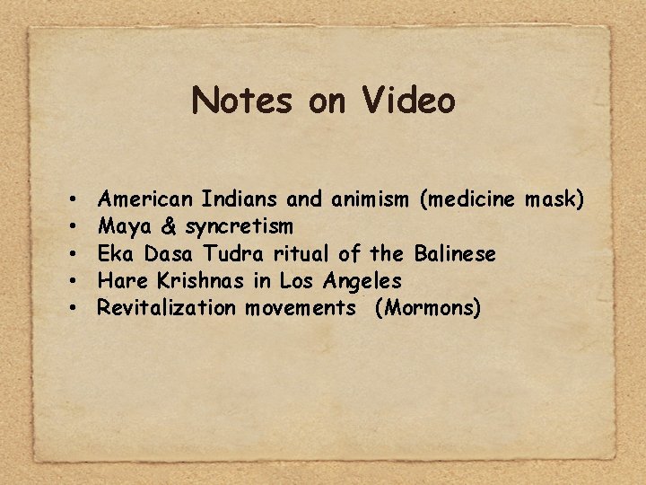 Notes on Video • • • American Indians and animism (medicine mask) Maya &