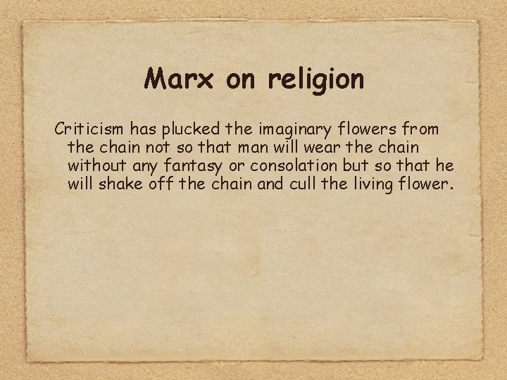 Marx on religion Criticism has plucked the imaginary flowers from the chain not so
