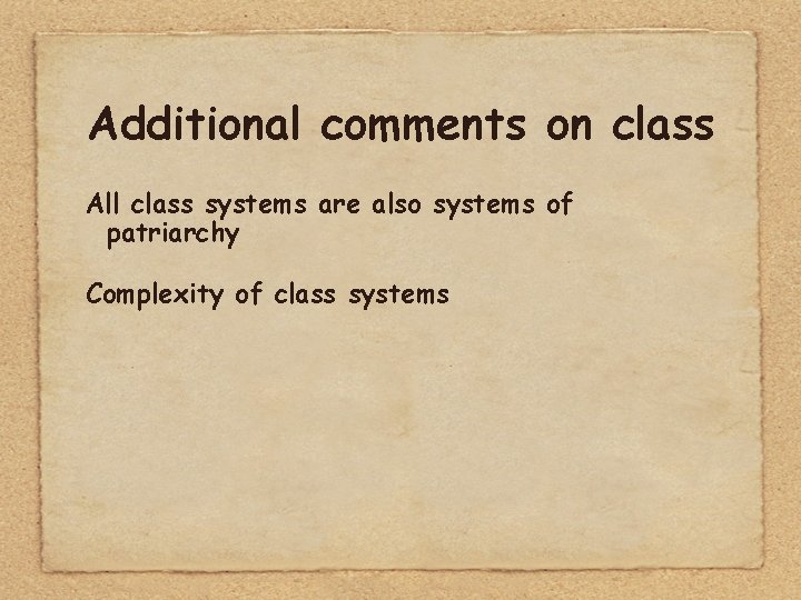 Additional comments on class All class systems are also systems of patriarchy Complexity of